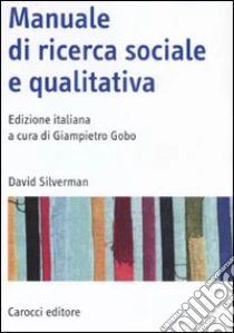 Manuale di ricerca sociale e qualitativa libro di Silverman David