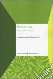 Semiotica. Storia, contesti e metodi libro di Bernardelli Andrea - Grillo Eduardo