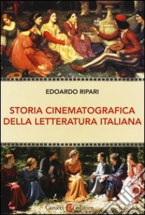 Storia cinematografica della letteratura italiana libro di Ripari Edoardo
