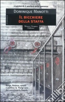 Il bicchiere della staffa libro di Manotti Dominique