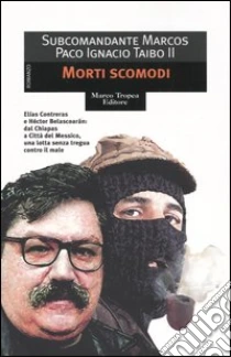 Morti scomodi libro di Taibo Paco Ignacio II - Marcos