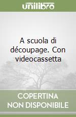 A scuola di découpage. Con videocassetta libro di Macchiavelli Mariarita