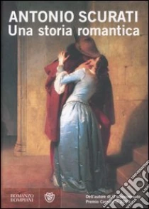 Una storia romantica libro di Scurati Antonio