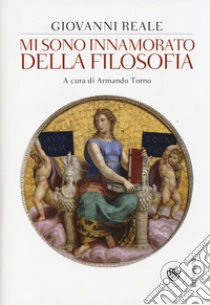 Mi sono innamorato della filosofia libro di Reale Giovanni