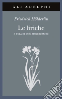 Le liriche. Testo a fronte libro di Hölderlin Friedrich