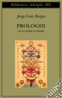 Prologhi. Con un prologo ai prologhi libro di Borges Jorge L.