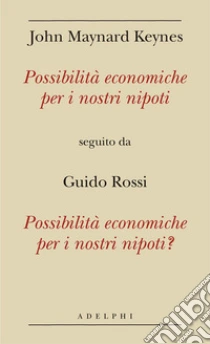 Possibilità economiche per i nostri nipoti seguito da Possibilità economiche per i nostri nipoti? libro di Keynes John M. - Rossi Guido