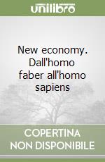 New economy. Dall'homo faber all'homo sapiens libro di Felice Costantino - Mattoscio Nicola