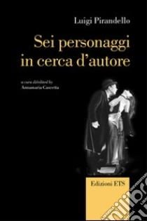 Sei personaggi in cerca d'autore libro di Pirandello Luigi