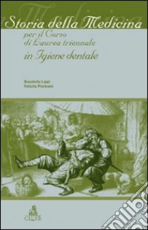 Storia della medicina per il corso di laurea triennale in igiene dentale libro di Lippi Donatella - Pierleoni Felicita