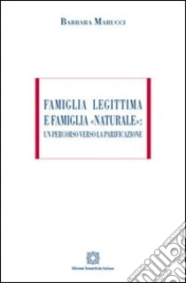 Famiglia legittima e famiglia «naturale». Un percorso verso la parificazione libro di Marucci Barbara