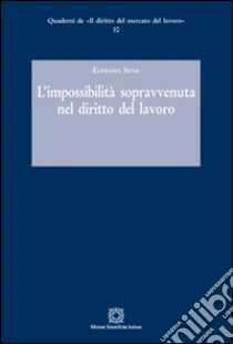 L'impossibilità sopravvenuta nel diritto del lavoro libro di Sena Eufrasia