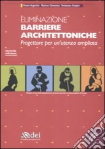Eliminazione barriere architettoniche. Progettare per un'utenza ampliata. Con CD-ROM libro di Argentin Ileana - Clemente Matteo - Empler Tommaso
