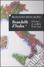 Brandelli d'Italia. 150 anni di conflitti Nord-Sud