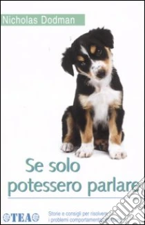 Se solo potessero parlare libro di Dodman Nicholas H.