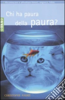 Chi ha paura della paura? libro di André Christophe
