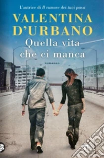 Quella vita che ci manca libro di D'Urbano Valentina