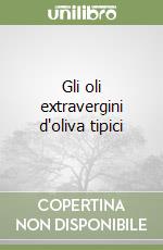 Gli oli extravergini d'oliva tipici libro di Curci Vincenzo
