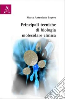 Principali tecniche di biologia molecolare clinica libro di Lepore M. Antonietta