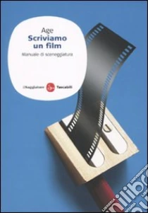 Scriviamo un film. Manuale di sceneggiatura libro di Age