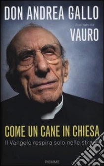 Come un cane in Chiesa. Il Vangelo respira solo nelle strade libro di Gallo Andrea - Senesi Vauro