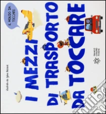 I mezzi di trasporto da toccare libro di Bessard Sylvie