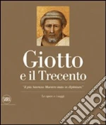 Giotto e il Trecento. Il pi Sovrano Maestro stato in dipintura. Ediz. illustrata
