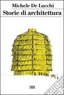 Storie di architettura libro di De Lucchi Michele