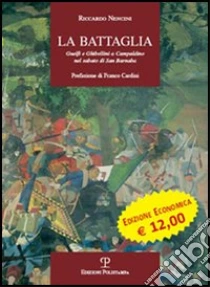 La battaglia. Guelfi e ghibellini a Campaldino nel sabato di San Barnaba libro di Nencini Riccardo