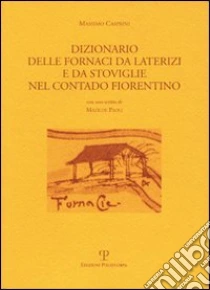 Dizionario delle fornaci da laterizi e da stoviglie nel contado fiorentino libro di Casprini Massimo