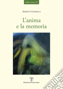 L'anima e la memoria libro di Caramella Alberto