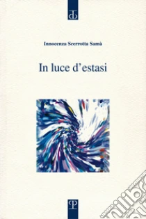 In luce d'estasi libro di Scerrotta Samà Innocenza