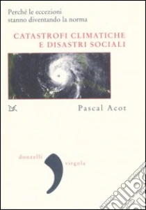 Catastrofi climatiche e disastri sociali libro di Acot Pascal