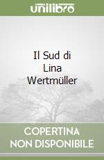 Il Sud di Lina Wertmüller libro di Cascone Claudia