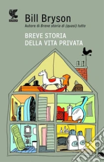 Breve storia della vita privata libro di Bryson Bill