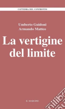 La vertigine del limite libro di Guidoni Umberto - Matteo Armando