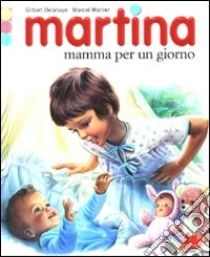 Martina mamma per un giorno libro di Delahaye Gilbert - Marlier Marcel