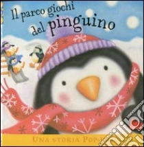 Il parco giochi del pinguino. Libro pop-up libro di Martin Ruth - Caddy Clare