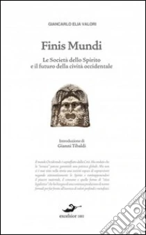 Finis mundi. La rivoluzione escatologica in corso libro di Valori Giancarlo E.