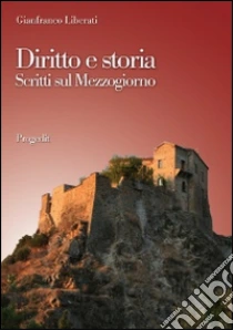 Diritto e storia. Scritti sul Mezzogiorno libro di Liberati Gianfranco