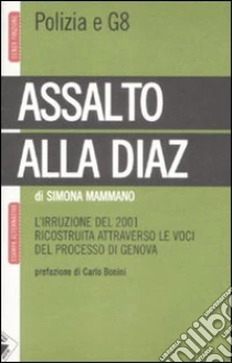 Assalto alla Diaz. L'irruzione ricostruita attraverso le voci del processo di Genova libro di Mammano Simona