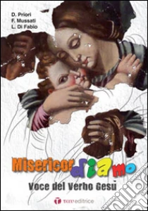 Misericordiamo. Voce del verbo Gesù libro di Priori Danilo - Mussati Francesca - Di Fabio Laura