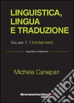 Linguistica, lingua e traduzione. Vol. 1: I fondamenti