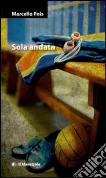 Sola andata libro di Fois Marcello