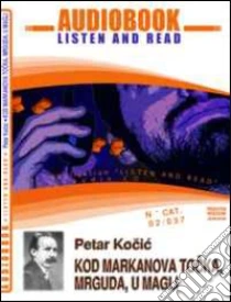 Kod markanovog tocka, mrguda, u magli. Audiolibro. CD Audio e CD-ROM di Kocic Petar