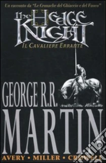 The hedge knight. Il cavaliere errante libro di Martin George R. - Avery Ben - Miller Mike