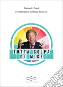 Tutta colpa di Mike libro di Conti Edmondo - Bongiorno Nicolò