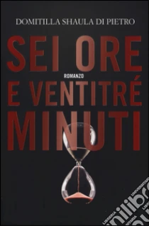 Sei ore e ventitré minuti libro di Di Pietro Domitilla S.