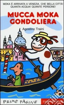 Mucca Moka gondoliera libro di Traini Agostino