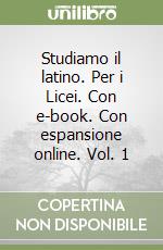 Studiamo il latino. Con e-book. Con espansione online. Per i Licei libro di De Bernardis Gaetano, Sorci Andrea
